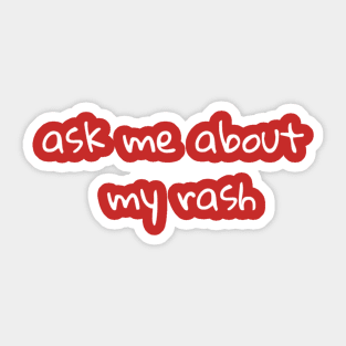 Ask Me About My Rash Sticker